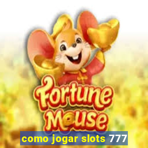 como jogar slots 777